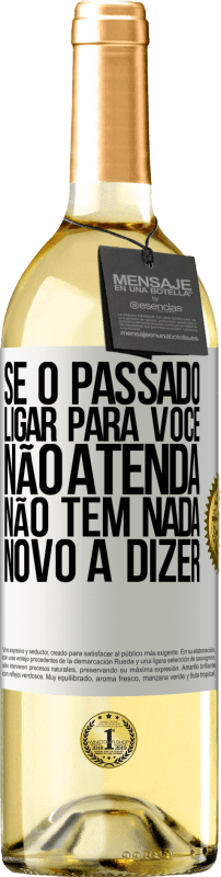 29,95 € Envio grátis | Vinho branco Edição WHITE Se o passado ligar para você, não atenda. Não tem nada novo a dizer Etiqueta Branca. Etiqueta personalizável Vinho jovem Colheita 2024 Verdejo