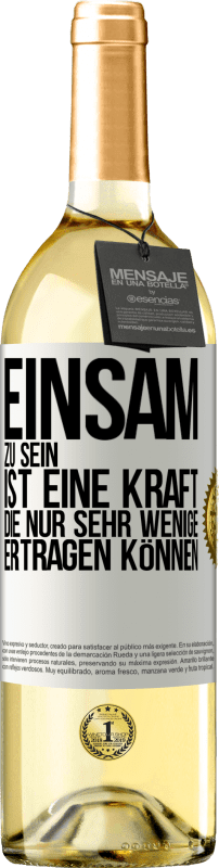 29,95 € Kostenloser Versand | Weißwein WHITE Ausgabe Einsam zu sein ist eine Kraft, die nur sehr wenige ertragen können Weißes Etikett. Anpassbares Etikett Junger Wein Ernte 2024 Verdejo