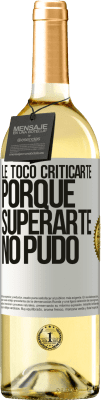 29,95 € Envío gratis | Vino Blanco Edición WHITE Le tocó criticarte, porque superarte no pudo Etiqueta Blanca. Etiqueta personalizable Vino joven Cosecha 2024 Verdejo