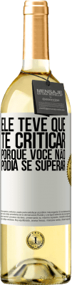 29,95 € Envio grátis | Vinho branco Edição WHITE Ele teve que te criticar, porque você não podia se superar Etiqueta Branca. Etiqueta personalizável Vinho jovem Colheita 2024 Verdejo