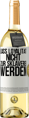 29,95 € Kostenloser Versand | Weißwein WHITE Ausgabe Lass Loyalität nicht zur Sklaverei werden Weißes Etikett. Anpassbares Etikett Junger Wein Ernte 2023 Verdejo