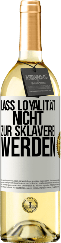 29,95 € Kostenloser Versand | Weißwein WHITE Ausgabe Lass Loyalität nicht zur Sklaverei werden Weißes Etikett. Anpassbares Etikett Junger Wein Ernte 2023 Verdejo