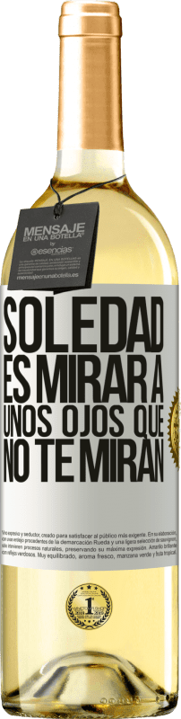 29,95 € Envío gratis | Vino Blanco Edición WHITE La soledad es mirar a unos ojos que no te miran Etiqueta Blanca. Etiqueta personalizable Vino joven Cosecha 2024 Verdejo