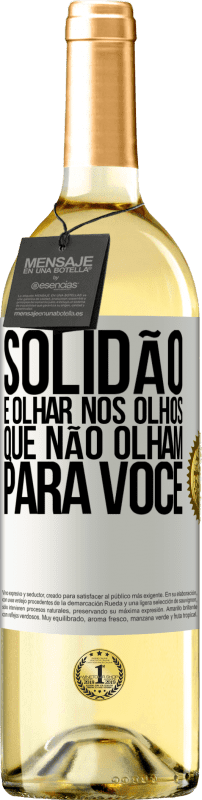 29,95 € Envio grátis | Vinho branco Edição WHITE Solidão é olhar nos olhos que não olham para você Etiqueta Branca. Etiqueta personalizável Vinho jovem Colheita 2024 Verdejo