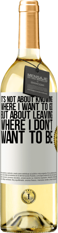 29,95 € Free Shipping | White Wine WHITE Edition It's not about knowing where I want to go, but about leaving where I don't want to be White Label. Customizable label Young wine Harvest 2024 Verdejo