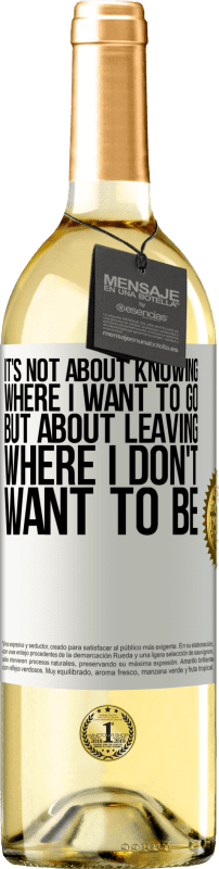 29,95 € Free Shipping | White Wine WHITE Edition It's not about knowing where I want to go, but about leaving where I don't want to be White Label. Customizable label Young wine Harvest 2025 Verdejo
