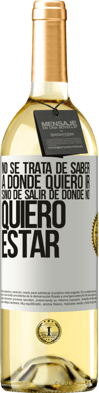 29,95 € Envío gratis | Vino Blanco Edición WHITE No se trata de saber a dónde quiero ir, sino de salir de donde no quiero estar Etiqueta Blanca. Etiqueta personalizable Vino joven Cosecha 2024 Verdejo