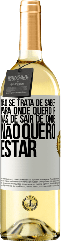 29,95 € Envio grátis | Vinho branco Edição WHITE Não se trata de saber para onde quero ir, mas de sair de onde não quero estar Etiqueta Branca. Etiqueta personalizável Vinho jovem Colheita 2024 Verdejo