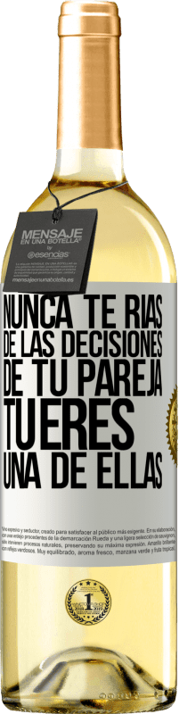 29,95 € Envío gratis | Vino Blanco Edición WHITE Nunca te rías de las decisiones de tu pareja. Tú eres una de ellas Etiqueta Blanca. Etiqueta personalizable Vino joven Cosecha 2024 Verdejo