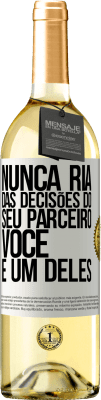 29,95 € Envio grátis | Vinho branco Edição WHITE Nunca ria das decisões do seu parceiro. Você é um deles Etiqueta Branca. Etiqueta personalizável Vinho jovem Colheita 2024 Verdejo