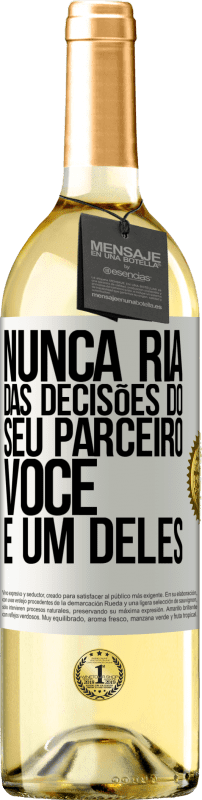 29,95 € Envio grátis | Vinho branco Edição WHITE Nunca ria das decisões do seu parceiro. Você é um deles Etiqueta Branca. Etiqueta personalizável Vinho jovem Colheita 2025 Verdejo