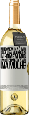 29,95 € Envio grátis | Vinho branco Edição WHITE Um homem não muda porque uma mulher o ama. Um homem muda quando começa a amar uma mulher Etiqueta Branca. Etiqueta personalizável Vinho jovem Colheita 2023 Verdejo