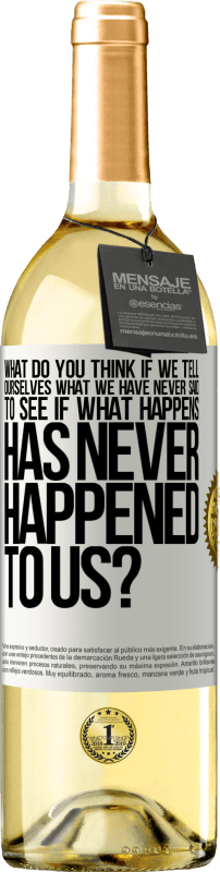 29,95 € Free Shipping | White Wine WHITE Edition what do you think if we tell ourselves what we have never said, to see if what happens has never happened to us? White Label. Customizable label Young wine Harvest 2023 Verdejo
