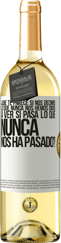 29,95 € Envío gratis | Vino Blanco Edición WHITE ¿Qué te parece si nos decimos lo que nunca nos hemos dicho, a ver si pasa lo que nunca nos ha pasado? Etiqueta Blanca. Etiqueta personalizable Vino joven Cosecha 2024 Verdejo