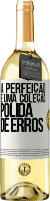 29,95 € Envio grátis | Vinho branco Edição WHITE A perfeição é uma coleção polida de erros Etiqueta Branca. Etiqueta personalizável Vinho jovem Colheita 2024 Verdejo