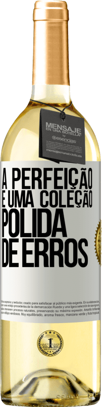 29,95 € Envio grátis | Vinho branco Edição WHITE A perfeição é uma coleção polida de erros Etiqueta Branca. Etiqueta personalizável Vinho jovem Colheita 2024 Verdejo