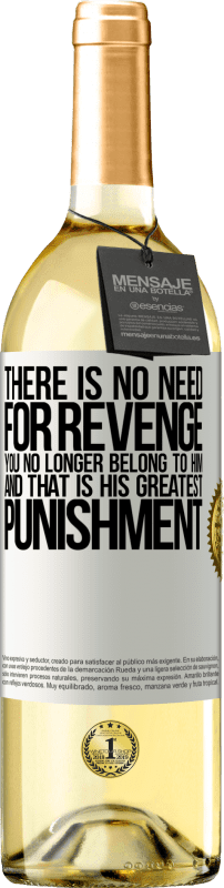 29,95 € Free Shipping | White Wine WHITE Edition There is no need for revenge. You no longer belong to him and that is his greatest punishment White Label. Customizable label Young wine Harvest 2024 Verdejo