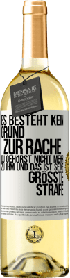 29,95 € Kostenloser Versand | Weißwein WHITE Ausgabe Es besteht kein Grund zur Rache. Du gehörst nicht mehr zu ihm und das ist seine größte Strafe Weißes Etikett. Anpassbares Etikett Junger Wein Ernte 2024 Verdejo