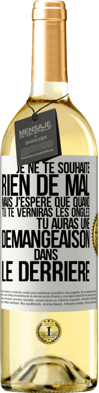 29,95 € Envoi gratuit | Vin blanc Édition WHITE Je ne te souhaite rien de mal mais j'espère que quand tu te verniras les ongles, tu auras une démangeaison dans le derrière Étiquette Blanche. Étiquette personnalisable Vin jeune Récolte 2024 Verdejo