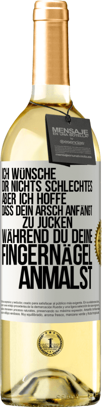 29,95 € Kostenloser Versand | Weißwein WHITE Ausgabe Ich wünsche dir nichts Schlechtes, aber ich hoffe, dass dein Arsch anfängt zu jucken, während du deine Fingernägel anmalst Weißes Etikett. Anpassbares Etikett Junger Wein Ernte 2024 Verdejo