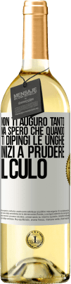 29,95 € Spedizione Gratuita | Vino bianco Edizione WHITE Non ti auguro tanto, ma spero che quando ti dipingi le unghie inizi a prudere il culo Etichetta Bianca. Etichetta personalizzabile Vino giovane Raccogliere 2023 Verdejo