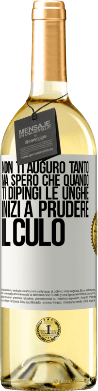 29,95 € Spedizione Gratuita | Vino bianco Edizione WHITE Non ti auguro tanto, ma spero che quando ti dipingi le unghie inizi a prudere il culo Etichetta Bianca. Etichetta personalizzabile Vino giovane Raccogliere 2024 Verdejo