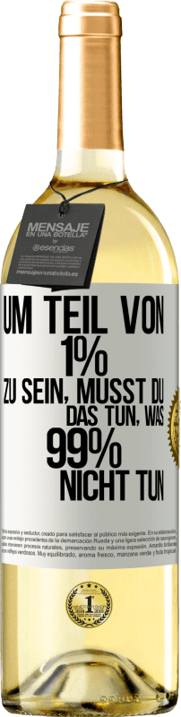 29,95 € Kostenloser Versand | Weißwein WHITE Ausgabe Um Teil von 1% zu sein, musst du das tun, was 99% nicht tun Weißes Etikett. Anpassbares Etikett Junger Wein Ernte 2023 Verdejo