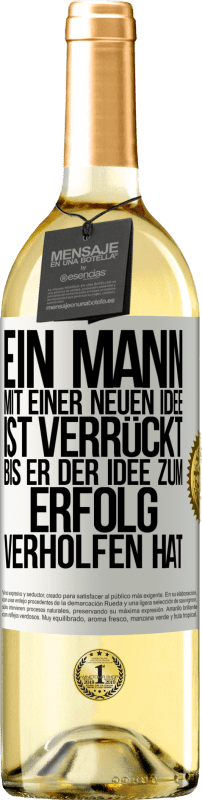 29,95 € Kostenloser Versand | Weißwein WHITE Ausgabe Ein Mann mit einer neuen Idee ist verrückt, bis er der Idee zum Erfolg verholfen hat Weißes Etikett. Anpassbares Etikett Junger Wein Ernte 2024 Verdejo