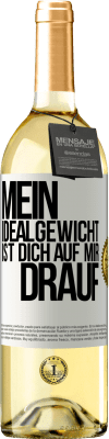 29,95 € Kostenloser Versand | Weißwein WHITE Ausgabe Mein Idealgewicht ist dich auf mir drauf Weißes Etikett. Anpassbares Etikett Junger Wein Ernte 2024 Verdejo