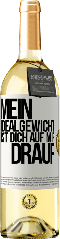 29,95 € Kostenloser Versand | Weißwein WHITE Ausgabe Mein Idealgewicht ist dich auf mir drauf Weißes Etikett. Anpassbares Etikett Junger Wein Ernte 2025 Verdejo