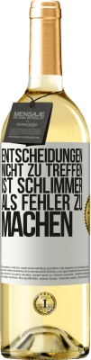 29,95 € Kostenloser Versand | Weißwein WHITE Ausgabe Entscheidungen nicht zu treffen ist schlimmer als Fehler zu machen Weißes Etikett. Anpassbares Etikett Junger Wein Ernte 2023 Verdejo