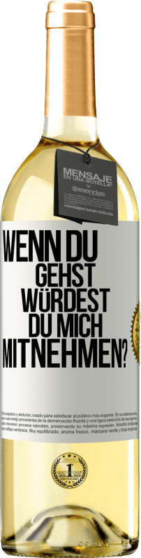 29,95 € Kostenloser Versand | Weißwein WHITE Ausgabe Wenn du gehst, würdest du mich mitnehmen? Weißes Etikett. Anpassbares Etikett Junger Wein Ernte 2024 Verdejo