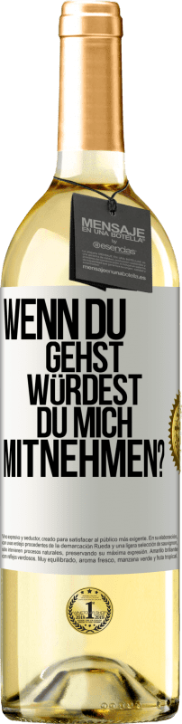 29,95 € Kostenloser Versand | Weißwein WHITE Ausgabe Wenn du gehst, würdest du mich mitnehmen? Weißes Etikett. Anpassbares Etikett Junger Wein Ernte 2025 Verdejo