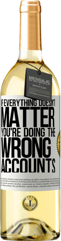 29,95 € Free Shipping | White Wine WHITE Edition If everything doesn't matter, you're doing the wrong accounts White Label. Customizable label Young wine Harvest 2024 Verdejo