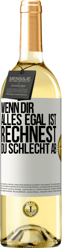 29,95 € Kostenloser Versand | Weißwein WHITE Ausgabe Wenn dir alles egal ist, rechnest du schlecht ab Weißes Etikett. Anpassbares Etikett Junger Wein Ernte 2023 Verdejo