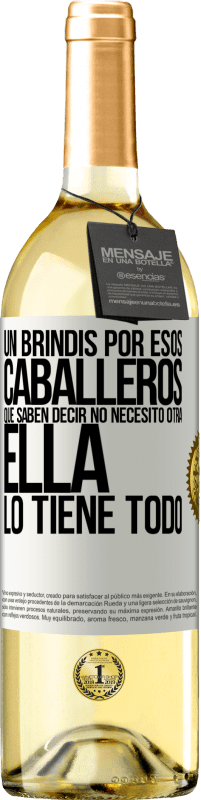 29,95 € Envío gratis | Vino Blanco Edición WHITE Un brindis por esos caballeros que saben decir No necesito otra, ella lo tiene todo Etiqueta Blanca. Etiqueta personalizable Vino joven Cosecha 2024 Verdejo