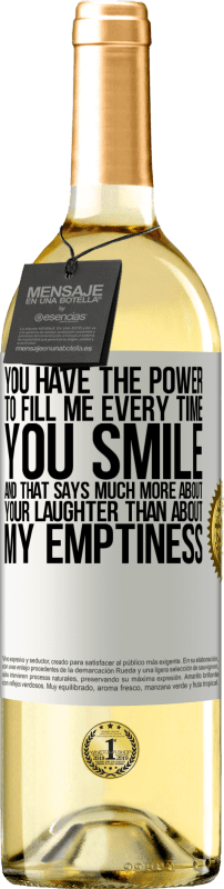 29,95 € Free Shipping | White Wine WHITE Edition You have the power to fill me every time you smile, and that says much more about your laughter than about my emptiness White Label. Customizable label Young wine Harvest 2023 Verdejo