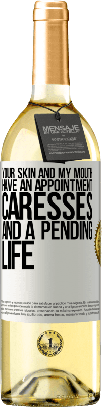 29,95 € Free Shipping | White Wine WHITE Edition Your skin and my mouth have an appointment, caresses, and a pending life White Label. Customizable label Young wine Harvest 2024 Verdejo