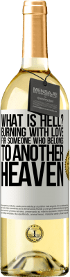 29,95 € Free Shipping | White Wine WHITE Edition what is hell? Burning with love for someone who belongs to another heaven White Label. Customizable label Young wine Harvest 2024 Verdejo