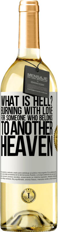29,95 € Free Shipping | White Wine WHITE Edition what is hell? Burning with love for someone who belongs to another heaven White Label. Customizable label Young wine Harvest 2023 Verdejo