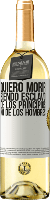 29,95 € Envío gratis | Vino Blanco Edición WHITE Quiero morir siendo esclavo de los principios, no de los hombres Etiqueta Blanca. Etiqueta personalizable Vino joven Cosecha 2024 Verdejo