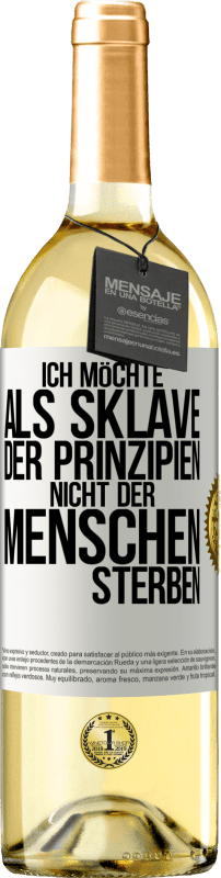 29,95 € Kostenloser Versand | Weißwein WHITE Ausgabe Ich möchte als Sklave der Prinzipien, nicht der Menschen sterben Weißes Etikett. Anpassbares Etikett Junger Wein Ernte 2023 Verdejo