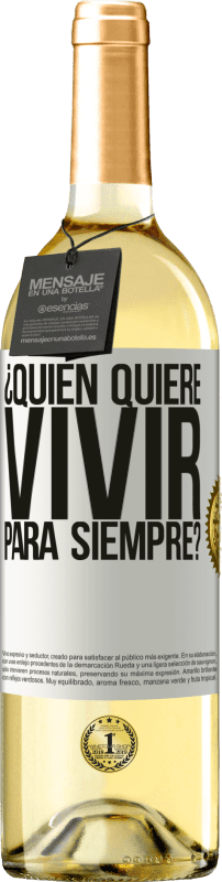 29,95 € Envío gratis | Vino Blanco Edición WHITE ¿Quién quiere vivir para siempre? Etiqueta Blanca. Etiqueta personalizable Vino joven Cosecha 2024 Verdejo