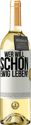 29,95 € Kostenloser Versand | Weißwein WHITE Ausgabe Wer will schon ewig leben? Weißes Etikett. Anpassbares Etikett Junger Wein Ernte 2024 Verdejo