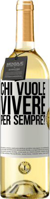 29,95 € Spedizione Gratuita | Vino bianco Edizione WHITE chi vuole vivere per sempre? Etichetta Bianca. Etichetta personalizzabile Vino giovane Raccogliere 2023 Verdejo