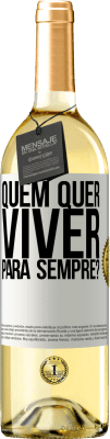 29,95 € Envio grátis | Vinho branco Edição WHITE quem quer viver para sempre? Etiqueta Branca. Etiqueta personalizável Vinho jovem Colheita 2024 Verdejo