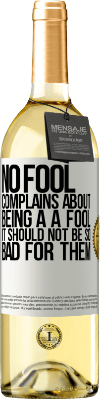 29,95 € Free Shipping | White Wine WHITE Edition No fool complains about being a a fool. It should not be so bad for them White Label. Customizable label Young wine Harvest 2023 Verdejo