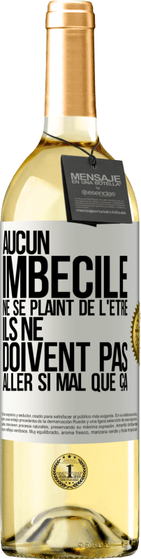 29,95 € Envoi gratuit | Vin blanc Édition WHITE Aucun imbécile ne se plaint de l'être. Ils ne doivent pas aller si mal que ça Étiquette Blanche. Étiquette personnalisable Vin jeune Récolte 2025 Verdejo