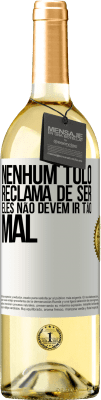 29,95 € Envio grátis | Vinho branco Edição WHITE Nenhum tolo reclama de ser. Eles não devem ir tão mal Etiqueta Branca. Etiqueta personalizável Vinho jovem Colheita 2023 Verdejo