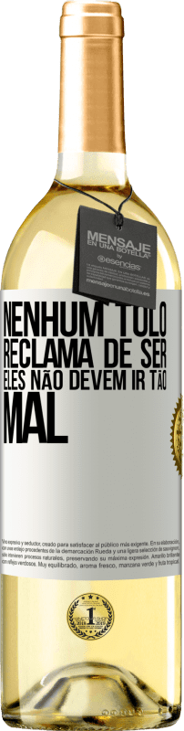 29,95 € Envio grátis | Vinho branco Edição WHITE Nenhum tolo reclama de ser. Eles não devem ir tão mal Etiqueta Branca. Etiqueta personalizável Vinho jovem Colheita 2024 Verdejo